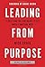 Leading from Purpose: Clarity and the Confidence to Act When It Matters Most - Book by Nick Craig