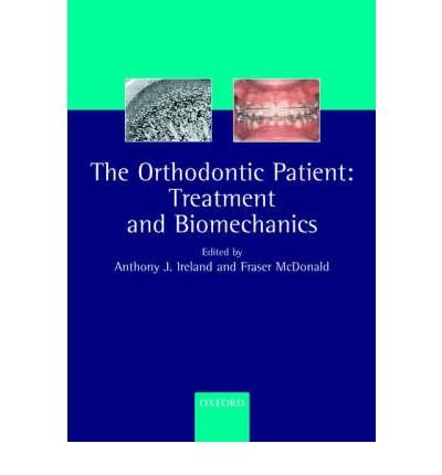 [(The Orthodontic Patient: Treatment and Biomechanics)] [Author: A. J. Ireland] published on (September, 2003)