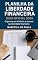 Livro Planilha da Liberdade Financiera: Organize seu dinheiro e alcance sua liberdade