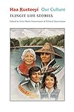 Haa Kusteeyí, Our Culture: Tlingit Life Stories (Classics of Tlingit Oral Literature) by 