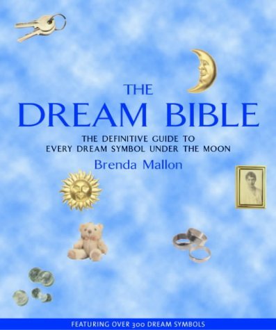 The Dream Bible: The Definitive Guide to Every Dream Symbol Under the Moon by Mallon, Brenda (2003) Paperback