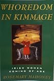 Whoredom in Kimmage : The Private Lives of Irish Women, Mahoney, Rosemary, 0395602017