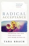 Radical Acceptance: Awakening the Love That Heals Fear and Shame (Paperback)