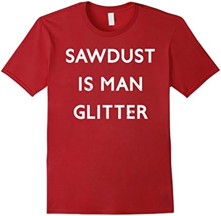 Men's Sawdust Is Man Glitter Woodworking Dad Tshirt 3XL Cranberry