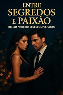 Livro “Entre Segredos e Paixão”: “Desejo Proibido, Segredos Perigosos”