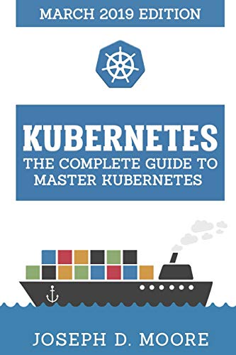 B.o.o.k Kubernetes: The Complete Guide To Master Kubernetes (March 2019 Edition) W.O.R.D