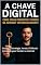 Livro A Chave Digital: Como Criar Produtos e Vender na Internet (Estrategicamente): Produto, Estratégia, Venda: O Método Completo para Vender na Internet
