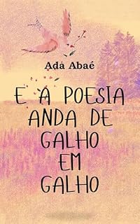 Livro e a poesia anda de galho em galho: Fragmentos de uma alma em movimento