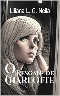Livro O Resgate de Charlotte: Entre Feridas, Amor e Perdão