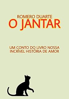 Livro O Jantar: Um conto do livro Nossa Incrível História De Amor