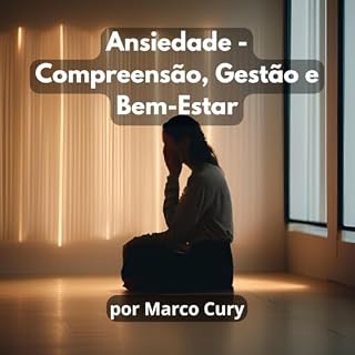 Livro Ansiedade - Compreensão, Gestão e Bem-Estar