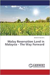 Malay Reservation Land In Malaysia The Way Forward Omar Ismail 9783659753367 Amazon Com Books