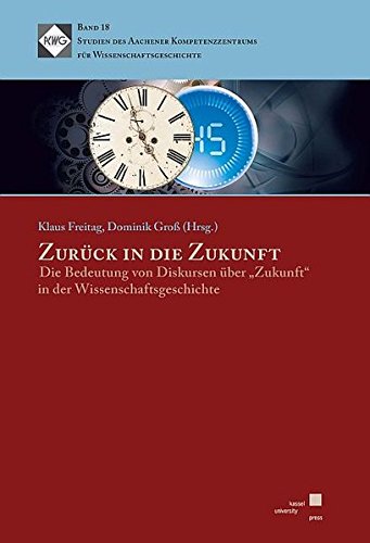 Zuruck In Die Zukunft Die Bedeutung Von Diskursen Uber Zukunft In Der Wissenschaftsgeschichte Studien Des Aachener Kompetenzzentrums Fur Wissenschaftsgeschichte Amazon De Freitag Klaus Gross Dominik Bucher