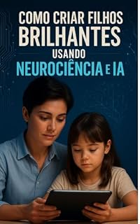Livro Como Criar Filhos Brilhantes Usando Neurociência e IA