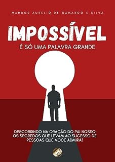 Livro Impossível é só uma palavra grande: Descobrindo na oração do Pai Nosso os segredos que levam ao sucesso de pessoas que você admira!
