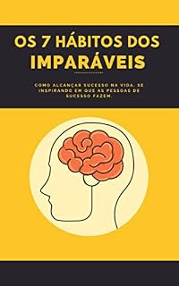 Livro Os Sete Hábitos dos Imparáveis: Como alcançar o sucesso se inspirando em que pessoas de sucesso fazem.