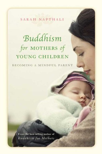 Buddhism for Mothers of Young Children: Becoming a Mindful Parent, by Sarah Napthali