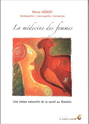 Amazon Fr La Medecine Des Femmes Une Vision Naturelle De La Sante Au Feminin Hebert Mona Livres