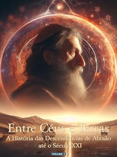 Livro Entre Céus e Terras A História das Descendências de Abraão até o Século XXI: "Em 'Entre Céus e Terras', embarque em uma jornada fascinante pela história das descendências de Abraão.