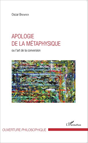 Apologie de la métaphysique ou L'art de la conversion
