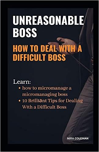 Amazon Unreasonable Boss How To Deal With A Difficult Boss Learn How To Micromanage A Micromanaging Boss 10 Brilliant Tips For Dealing With A Difficult Boss Coleman Nira Economics