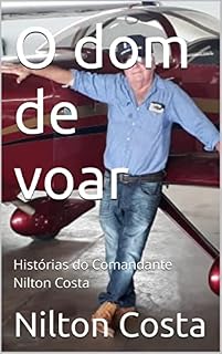 Livro O dom de voar: Histórias do Comandante Nilton Costa