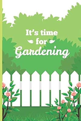 It S Time For Gardening Garden Journal With Lined Pages For Garden Notes Plant Record Pages Dot Grid Pages Garden Gifts For Women Garden Gift For Men Publishing Creative Amazon Se Books