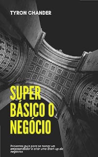 Livro Super Básico O negócio: Iniciantes guia para se tornar um empreendedor e criar uma Start-up de negócios