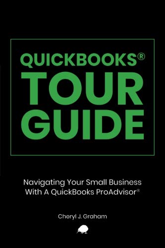 QuickBooks® Tour Guide: Navigating Your Small Business With A QuickBooks ProAdvisor® by Cheryl J. Graham