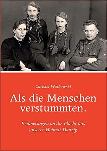Als Die Menschen Verstummten Erinnerungen An Die Flucht Aus Unserer Heimat Danzig Amazon De Wachowski Christel Bucher