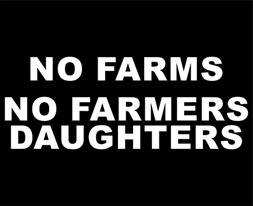 No Farms No Farmers Daughters - 8 3/4"x 3 1/2" - Vinyl Die Cut Decal / Bumper Sticker For Windows, Trucks, Cars, Laptops, Macbooks, Etc.