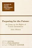 Preparing for the Future : An Essay on the Rights of Future Generations, Ahrens, John, 0912051000