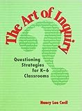 The Art of Inquiry : Questioning Strategies for K-6 Classrooms, Cecil, Nancy Lee, 1895411742
