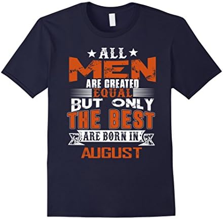 Mens All Men Are Created Equal Shirt But The  Best Born In August 2XL Navy
