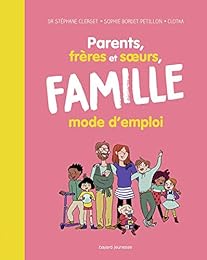 Parents, frères et soeurs, famille mode d'emploi