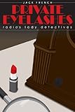Private Eyelashes: Radio's Lady Detectives by Jack French