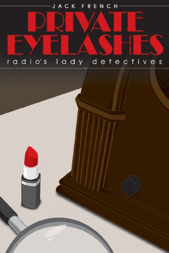 Private Eyelashes: Radio's Lady Detectives by Jack French