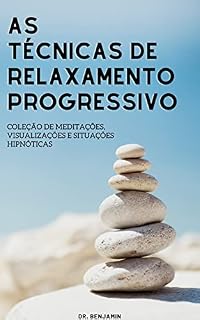 Livro As técnicas de relaxamento progressivo: Coleção de meditações, visualizações e situações hipnóticas