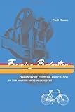 Framing Production: Technology, Culture, and Change in the British Bicycle Industry (Inside Technology) by Rosen Paul (2002-06-01) Hardcover by 