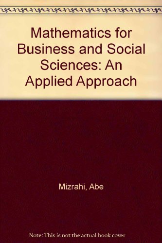 Mathematics for Business and the Social Science : An Applied Approach - Abe Mizrahi