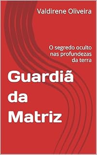 Livro Guardiã da Matriz : O segredo oculto nas profundezas da terra