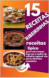 Livro 15 receitas ribeirinhas: receita tipicas dos povos ribeirinhos para você iniciar hoje,o melhor da culinária regional amazonico.
