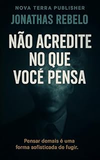 Livro Não acredite no que você pensa : Pensar demais é uma forma sofisticada de fugir.