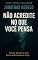 Livro Não acredite no que você pensa : Pensar demais é uma forma sofisticada de fugir. (Nova Terra Publisher Livro 2)
