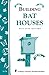 Building Bat Houses: Storey's Country Wisdom Bulletin A-178 (Storey Country Wisdom Bulletin) by 