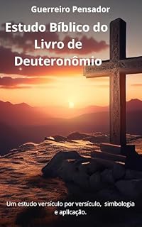 Livro Estudo Bíblico do Livro de Deuteronômio (Um estudo bíblico versículo por versiculo, simbologia e aplicação.)