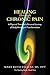 Healing Through Chronic Pain: A physical therapist's personal journey of body/mind/spirit transforma by 