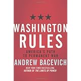 Washington Rules: America's Path to Permanent War (American Empire Project)