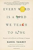 Every Word Is a Bird We Teach to Sing: Encounters with the Mysteries and Meanings of Language