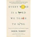 Every Word Is a Bird We Teach to Sing: Encounters with the Mysteries and Meanings of Language
